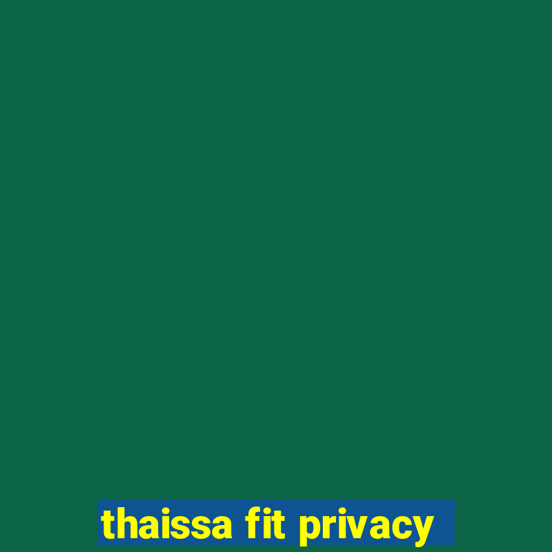 thaissa fit privacy